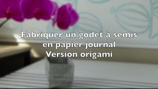 ✿ Fabriquer des godets à semis en papier journal  Version origami [upl. by Tiat124]