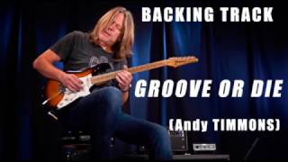 GROOVE OR DIE  BACKING TRACK Andy Timmons [upl. by Orola977]