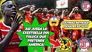 🔥🚨¡Ultimas Noticias FICHAJES AP 2024  ASI JUEGA la EXESTRELLA del TOLUCA que PRETENDE AMERICA [upl. by Lenoel]