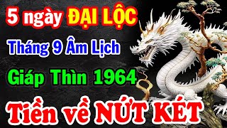 5 ngày Phật độ Tuổi GIÁP THÌN 1964 có Lộc Lớn Trời Ban may mắn trúng số 2 LẦN LIÊN TIẾP Quá Giàu [upl. by Arliene380]