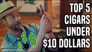 Top 5 Cigars Under 10 Dollars [upl. by Orsola]