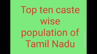 top ten caste wise population of Tamil Nadu Tamilnadu caste wise population of Tamil Nadu [upl. by Hickie]