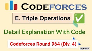 Codeforces Round 964 Div 4  E Triple Operations  1999E  Detail Explanation With Code [upl. by Ainotahs]