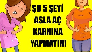 ŞU 5 ŞEYİ ASLA AÇ KARNINA YAPMAYIN [upl. by Stewardson]