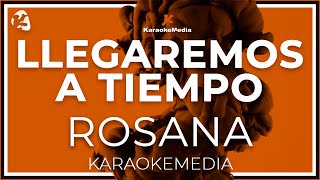 Rosana  Llegaremos A Tiempo LETRA INSTRUMENTAL KARAOKE [upl. by Notsniw]