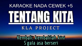 Kla Project  Tentang Kita Karaoke Female Key Nada Wanita 5 [upl. by Phi]