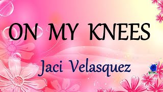 ON MY KNEES  JACI VELASQUEZ lyrics HD [upl. by Hannis]