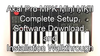 Akai Pro MPK mini MKII  Complete Setup Software Download and Installation Walk Through [upl. by Gilletta]