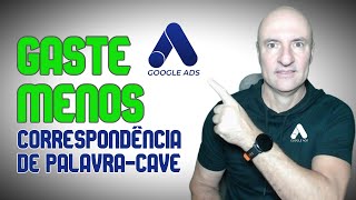 GOOGLE ADS • COMO USAR AS CORRESPONDÊNCIAS DE PALAVRASCHAVE DO GOOGLE ADS AO SEU FAVOR [upl. by Anaila]