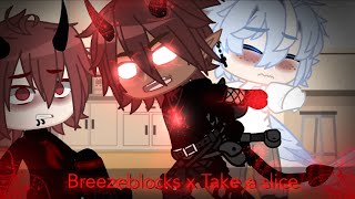 【 Breezeblocks x Take a slice 】«Gacha Club  FW» [upl. by Yentruoc]