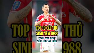 Top 10 cầu thủ sinh năm 1988 hay nhất vẫn còn thi đấu 😍🔥⚽️ [upl. by Ahsikram]