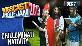 CHILLUMINATI NATIVITY  YOGSCAST JINGLE JAM  7th December 2018 [upl. by Moskow643]