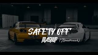 SAFETY OFF MASH UP  REVERB SLOWED [upl. by Alexi]