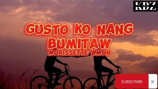 Morissette Amon  Gusto Ko Nang Bumitaw Lyrics [upl. by Nadya]