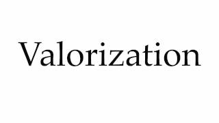 How to Pronounce Valorization [upl. by Ridglea]