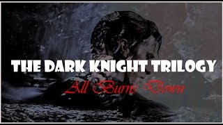 All Burns Down  The Dark Knight Trilogy For A [upl. by Rettuc]