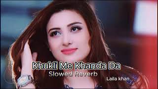 Pashto New Version 2024 Khukli Me Khanda Da  Slowed Reverb Laila Khan Official Pashto New HD [upl. by Sherborne]