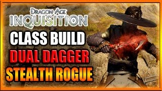 Dragon Age Inquisition  Class Build  Dual Dagger Stealth Rogue Guide [upl. by Cherri909]