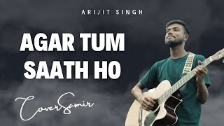 Agar Tum Saath Ho  Arijit Singh  Cover Samir ❤️ [upl. by Finer]