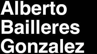 How to Pronounce Alberto Bailleres Gonzalez Mexico Forbes List of Billionaires Net Worth Richest Man [upl. by Sacha465]