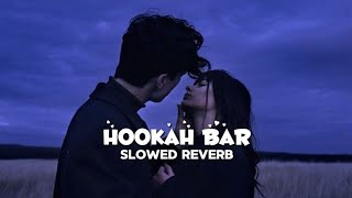 hookah bar slowed reverb song lofi viralvideo song trending bollywood music youtuber [upl. by Jerrine]