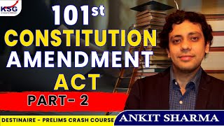 101st Constitution Amendment Act  Polity Part 2  Ankit Sharma  KSG INDIA [upl. by Ayhtnic]