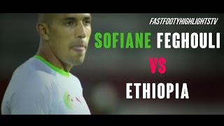 Sofiane Feghouli vs Ethiopia Africa Cup qualification 15112014 Individual Highlights HD [upl. by Bendicta48]