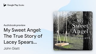 My Sweet Angel The True Story of Lacey Spears… by John Glatt · Audiobook preview [upl. by Nnaaihtnyc]