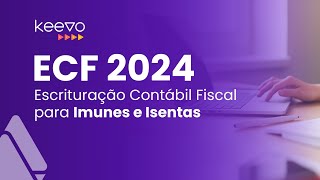 ECF 2024  Escrituração Contábil Fiscal para Imunes e Isentas [upl. by Debbie]