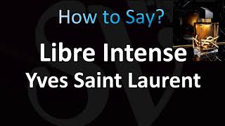 How to Pronounce Libre Intense Yves Saint Laurent [upl. by Oirogerg]