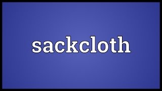 Sackcloth Meaning [upl. by Thorlie579]