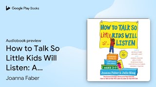 How to Talk So Little Kids Will Listen A… by Joanna Faber · Audiobook preview [upl. by Oguh]