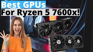 TOP 3 Best GPUs For the Ryzen 5 7600X In 2024 [upl. by Georges]