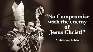 “No Compromise With The Enemy of Jesus Christ” Archbishop Lefebvre English [upl. by Suk]