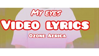 Ozone AfricaMy eyesvideoLyrics [upl. by Phylis705]