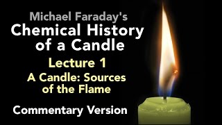 Commentary Lecture One The Chemical History of a Candle  The Sources of its Flame [upl. by Sigmund]