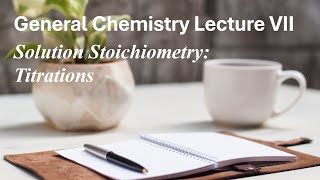 General Chemistry Lecture 7  Solution Stoichiometry  Titrations [upl. by Cahan]