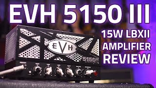 EVH 5150 III 15W LBXII Amplifier Head Review  Tube amp tone at lower volumes [upl. by Derte]