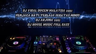 DJ VIRAL DUGEM MALAYSIA 2021  PENJAGA HATI  TERLALU  SEBATAS MIMPI  DJ ARJUNA 2021 TERBARU [upl. by Enelez]