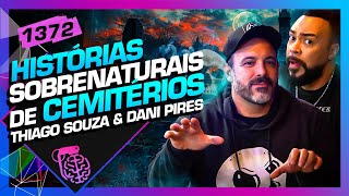 HISTÓRIA SOBRENATURAIS DE CEMÍTERIOS DANIEL PIRES E THIAGO SOUZA  Inteligência Ltda Podcast 1372 [upl. by Navad]