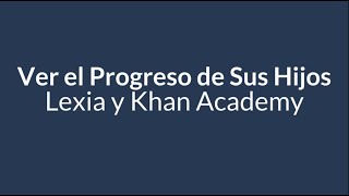 Cómo ver el progreso en Khan Academy y Lexia [upl. by Lucky]