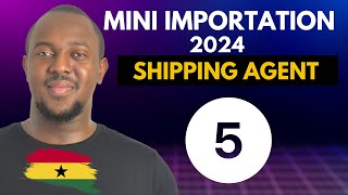 Mini Importation Course Ghana 2024  Shipping Agent  Part 5 [upl. by Nwahs781]