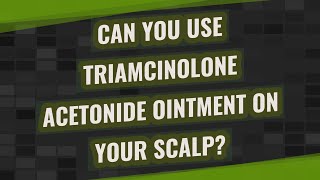 Can you use triamcinolone acetonide ointment on your scalp [upl. by Caine]