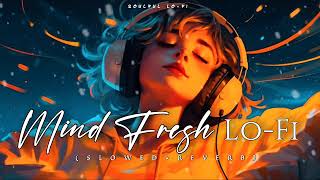 Mind Fresh Lofi Songs  Nonstop Night Lofi Songs  New Song Lofi Slowed Reverb Mashup [upl. by Enilrahc]