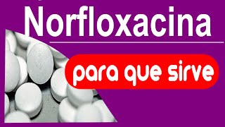 NORFLOXACINA trata infecciones cistitis para que sirve reacciones y mas [upl. by Lukas64]