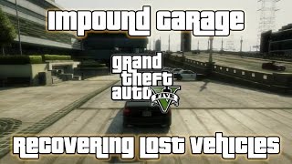 GTA V  Impound Garage  Recovering Lost Vehicles [upl. by Masao]