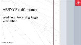 ABBYY FlexiCapture Explainer Workflow  Processing Stages Verification [upl. by Slohcin]