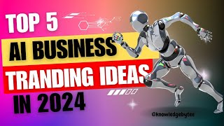 Top 5 AI Business Ideas in 2024  Trending AI Business Ideas in 2024 [upl. by Marla949]