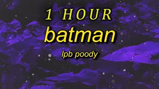 1 HOUR 🕐  LPB Poody  Batman Lyrics she told me to recline so I had to let back the seat [upl. by Eirak]