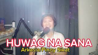 HUWAG NA SANA by Arkasia RockstarPaul sapieraPinoy Sikat [upl. by Tartan]